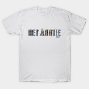 HEY AUNTIE T-Shirt